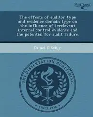 The effects of auditor type and evidence domain type on the influence of irrelevant internal control evidence and the potential for audit failure.
