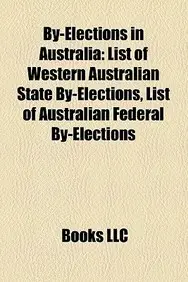 By-Elections in Australia: List of Western Australian State By-Elections, List of Australian Federal By-Elections