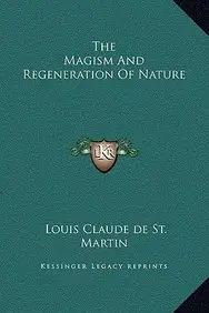 The Magism and Regeneration of Nature(English, Hardcover, St Martin Louis Claude De)