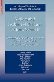 Mathematical Modeling Of Biological Systems, Volume Ii: Epidemiology, Evolution And Ecology, Immunology, Neural Systems And The by Andreas Deutsch,Rafael Bravo De La Parra,Rob J. De Boer