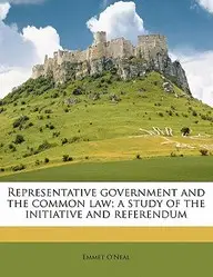 Representative Government and the Common Law; A Study of the Initiative and Referendum price in India.