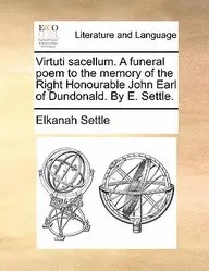 Virtuti Sacellum. A Funeral Poem To The Memory Of The Right Honourable John Earl Of Dundonald. By E. Settle. price in India.