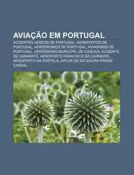 Avia O Em Portugal: Acidentes a Reos de Portugal, Aeroportos de Portugal, Aer Dromos de Portugal, Aviadores de Portugal