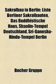 Sakralbau in Berlin: Friedhof in Berlin, Kirchengeb Ude in Berlin, Kloster in Berlin, Moschee in Berlin, Synagoge in Berlin