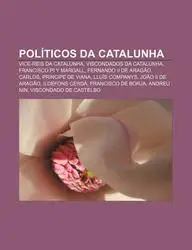 Pol Ticos Da Catalunha: Vice-Reis Da Catalunha, Viscondados Da Catalunha, Francisco Pi y Margall, Fernando II de Arag O, Carlos
