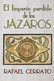 El Imperio perdido de los Jazaros: De C&oacute;rdoba a Jazaria pasando por Jerusalem (Spanish Edition)