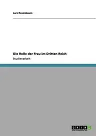 Die Rolle Der Frau Im Dritten Reich by Lars Rosenbaum