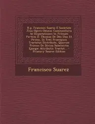 R.P. Francisci Suarez E Societate Jesu Opera Omnia(Latin, Paperback, S.J. Suarez Francisco)