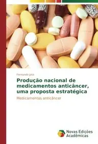 Produ&ccedil;&atilde;o nacional de medicamentos antic&acirc;ncer, uma proposta estrat&eacute;gica: Medicamentos antic&acirc;ncer (Portuguese Edition)