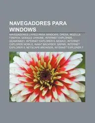 Navegadores Para Windows: Navegadores Livres Para Windows, Opera, Mozilla Firefox, Google Chrome, Internet Explorer, Seamonkey