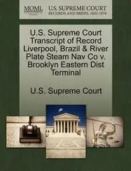 U.S. Supreme Court Transcript of Record Liverpool, Brazil & River Plate Steam Nav Co v. Brooklyn Eastern Dist Terminal by U.S. Supreme Court