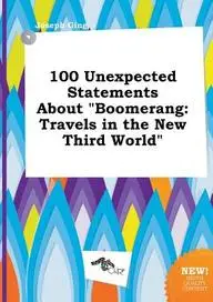 100 Unexpected Statements About &quot;Boomerang: Travels in the New Third World&quot;