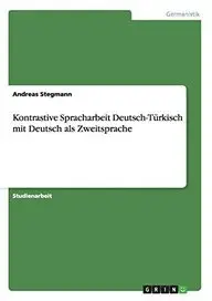 Kontrastive Spracharbeit Deutsch-T&uuml;rkisch mit Deutsch als Zweitsprache (German Edition)
