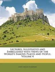 Lectures, Illustrated and Embellished with Views of the World\'s Famous Places and People, Volume 4(English, Paperback, John Lawson Stoddard)