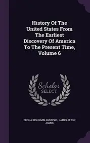 History of the United States from the Earliest Discovery of America to the Present Time, Volume 6
