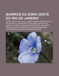 Bairros Da Zona Oeste Do Rio de Janeiro: Bangu, Barra Da Tijuca, Campo Grande (Bairro Do Rio de Janeiro), Jacarepagu , Realengo
