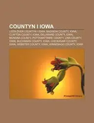Countyn I Iowa: Lista Ver Countyn I Iowa, Madison County, Iowa, Clayton County, Iowa, Delaware County, Iowa, Monona County