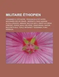 Militaire Ethiopien: Yohannes IV D'Ethiopie, Tewodros II D'Ethiopie, Mekonnen Welde Mikael, Mengistu Haile Mariam, Aloula Engeda, Abraha, B