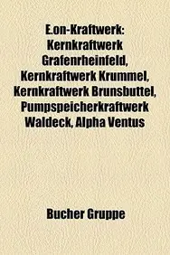E.On-Kraftwerk: Kernkraftwerk Grafenrheinfeld, Kernkraftwerk Krmmel, Kernkraftwerk Brunsbttel, Pumpspeicherkraftwerk Waldeck, Alpha Ve