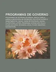 Programas de Governo: Programas de Governo Do Brasil, Bolsa Fam Lia, AG Ncia Brasileira de Promo O de Exporta Es E Investimentos, Gesac