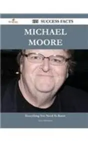 Michael Moore 195 Success Facts - Everything you need to know about Michael Moore