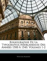 Bibliographie de La Typographie Nerlandaise Des Annes 1500 1540, Volumes 1-2
