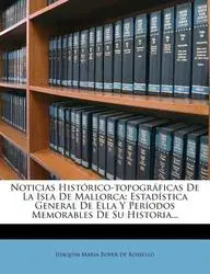 Noticias Hist Rico-Topogr Ficas de La Isla de Mallorca: Estad Stica General de Ella y Per Odos Memorables de Su Historia...