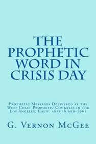 The Prophetic Word in Crisis Day: Prophetic Messages Delivered at the West Coast Prophetic Congress in the Los Angeles, Calif. area in mid-1961