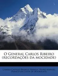 O General Carlos Ribeiro (Recordacoes Da Mocidade)(English, Paperback, Castelo Branco Camilo)