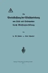 Die Beeinflussung der Waschwirkung von Seife und Seifenpulver durch Wasserglasf&uuml;llung (German Edition)