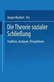 Die Theorie sozialer Schlie&szlig;ung.: Tradition, Analysen, Perspektiven