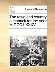 The Town And Country Almanack For The Year M.Dcc.Lxxxv. ... price in India.