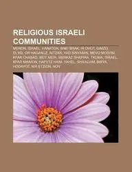 Religious Israeli Communities: Meron, Israel, Hanaton, Bnei Brak, IR Ovot, Gimzo, El'ad, or Haganuz, Nitzan, Yad Binyamin, Mevo Modi'im by Source Wikipedia,Books Group