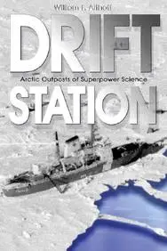 Drift Station: Arctic Outposts Of Superpower Science by William F. Althoff