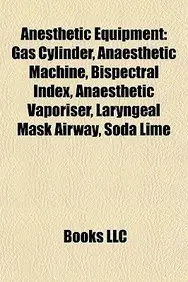 Anesthetic Equipment: Gas Cylinder, Anaesthetic Machine, Bispectral Index, Anaesthetic Vaporiser, Laryngeal Mask Airway, Soda Lime