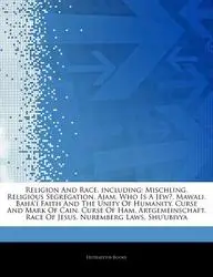 Articles on Religion and Race, Including: Mischling, Religious Segregation, Ajam, Who Is a Jew?, Mawali, Bah ' Faith and the Unity of Humanity, Curse