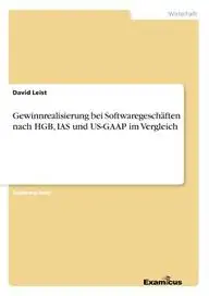 Gewinnrealisierung Bei Softwaregeschaften Nach Hgb, IAS Und Us-GAAP Im Vergleich by David Leist