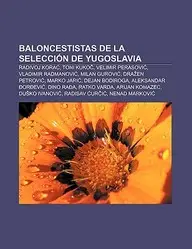 Baloncestistas de La Selecci N de Yugoslavia: Radivoj Kora?, Toni Kuko?, Velimir Perasovi?, Vladimir Radmanovi?, Milan Gurovi?, Dra En Petrovi?