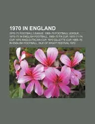 1970 in England: 1970-71 Football League, 1969-70 Football League, 1970-71 in English Football, 1969-70 Fa Cup, 1970-71 Fa Cup