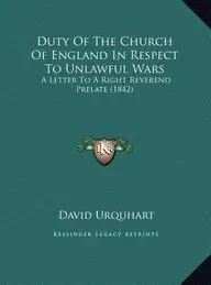 Duty of the Church of England in Respect to Unlawful Wars: A Letter to a Right Reverend Prelate (1842) a Letter to a Right Reverend Prelate (1842)