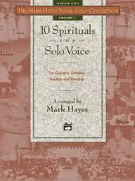 The Mark Hayes Vocal Solo Collection -- 10 Spirituals For Solo Voice: Medium High Voice