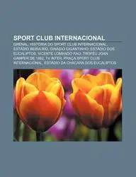 Sport Club Internacional: Grenal, Hist RIA Do Sport Club Internacional, Est Dio Beira-Rio, Gin Sio Gigantinho, Est Dio DOS Eucaliptos