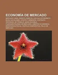 Econom a de Mercado: Mercado Libre, Debate Sobre El C Lculo Econ Mico En El Socialismo, Oferta y Demanda, Contrato Individual de Trabajo