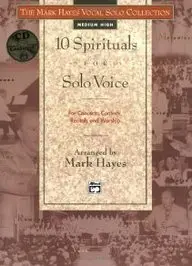 The Mark Hayes Vocal Solo Collection -- 10 Spirituals For Solo Voice: Medium High Voice (Book & Cd)