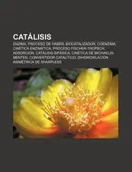 Cat Lisis: Enzima, Proceso de Haber, Biocatalizador, Coenzima, Cin Tica Enzim Tica, Proceso Fischer-Tropsch, Adsorci N, Cat Lisis