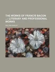 The Works of Francis Bacon (Volume 11); Literary and Professional Works