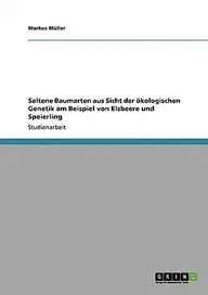Seltene Baumarten Aus Sicht Der Kologischen Genetik Am Beispiel Von Elsbeere Und Speierling by Markus M. Ller