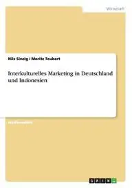 Interkulturelles Marketing in Deutschland Und Indonesien by Nils Sinzig,Moritz Teubert