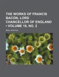 The Works of Francis Bacon, Lord Chancellor of England (Volume 16, No. 2) by Basil Montagu