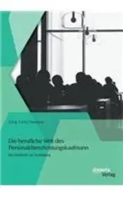 Die berufliche Welt des Personaldienstleistungskaufmann: Das Fachbuch zur Ausbildung by J&ouml;rg L&ouml;schmann